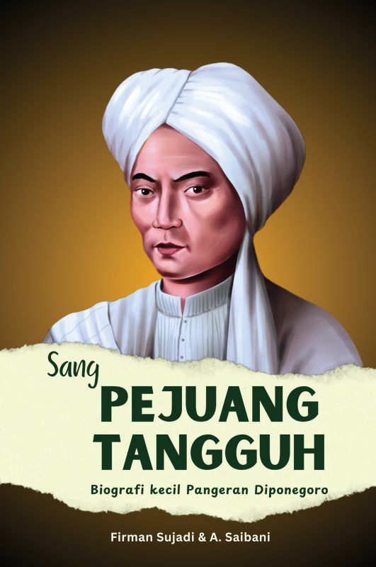 Cover Sang Pejuang Tangguh ( Biografi Kecil Pangeran Diponegoro)